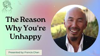 The Reason Why Youre Unhappy  Francis Chan [upl. by Kalina674]