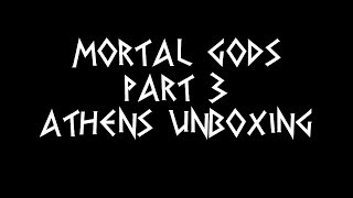 Mortal Gods Part 3  Athens Unboxing [upl. by Noland]