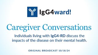 IgG4ward Caregiver Conversation  Mental Health and IgG4RD [upl. by Olram]