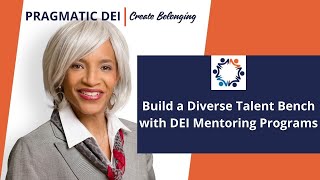 Pragmatic DEI  Build a Diverse Talent Bench with DEI Mentoring Programs [upl. by Frohman]