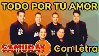 Grupo Samuray  TODO POR TU AMOR CON LETRA [upl. by Airamzul857]