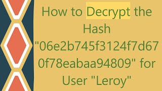 How to Decrypt the Hash quot06e2b745f3124f7d670f78eabaa94809quot for User quotLeroyquot [upl. by Michaelina123]