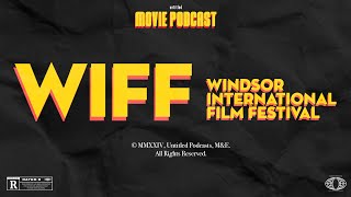 Windsor International Film Festival 2024  Untitled Movie Podcast [upl. by Yalc]