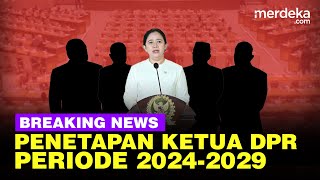 🔴 LIVE  Penetapan Ketua amp Wakil Ketua DPR Baru Periode 20242029 [upl. by Llechtim677]