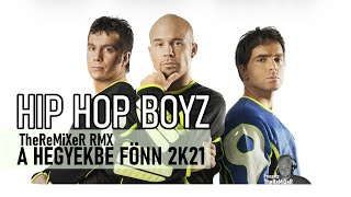 Hip Hop Boyz  A Hegyekbe Fönn 2K21 TheReMiXeR RMX [upl. by Kattie]