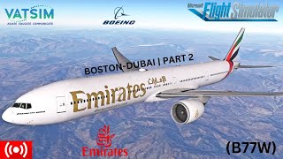 MSFS  Emirates 777300ER Boston To Dubai Part 2  VATSIM  UAE238 [upl. by Ecital]