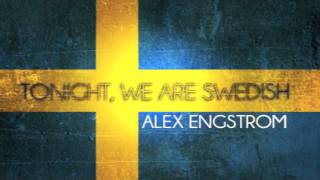 Alex Engstrom  Tonight We Are Swedish [upl. by Milurd804]