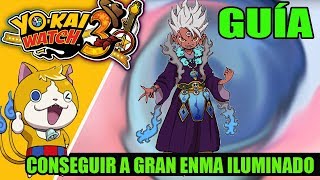 GUÍA YOKAI WATCH 3 cómo conseguir a GRAN ENMA ILUMINADO [upl. by Nameloc]