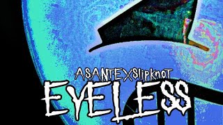 ASANTE x Slipknot Eyeless [upl. by Okiruy397]