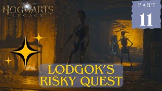 Lodgoks Quest Hogwarts Legacy Pt 11 [upl. by Aneeroc]