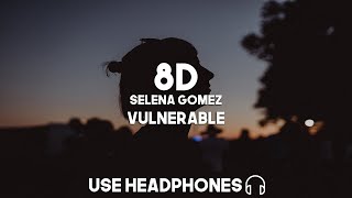 Selena Gomez  Vulnerable 8D Audio [upl. by Howie]