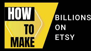 How to Make Billions on Etsy [upl. by Nnylyoj]