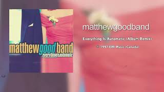 Matthew Good Band  Everything Is Automatic Album Version  Remix [upl. by Baun]