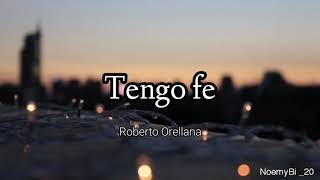 tengo fe  Roberto Orellana letra [upl. by Aliehs]