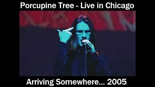 Porcupine Tree  Arriving Somewhere  Live in Chicago 2005  Full Concert [upl. by Azaleah]