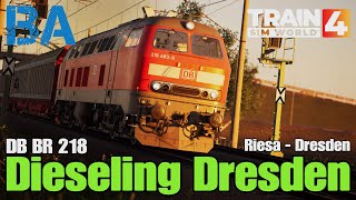 Dieseling Dresden  DB BR 218  Bahnstrecke Riesa Dresden  Train Sim World 4 [upl. by Reichert]