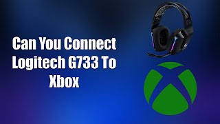 Can You Connect Logitech G733 To Xbox [upl. by Rehctaht]