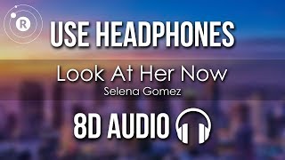 Selena Gomez  Look At Her Now 8D AUDIO [upl. by Kessler]