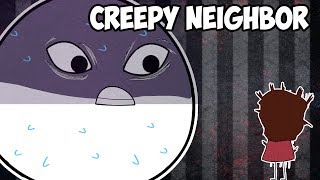 My Creepy Neighbor [upl. by Leoline]