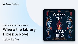 Where the Library Hides A Novel Book 2 by Isabel Ibañez · Audiobook preview [upl. by Allix296]