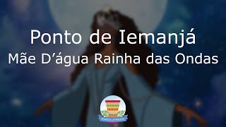 Ponto de Iemanjá  Mãe Dágua Rainha das Ondas  Com Letra [upl. by Ayikaz]