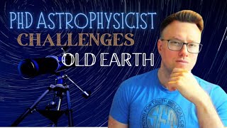 PhD Astrophysicist Challenges an Old Earth  UNDENIABLE Evidence for Young Biblical Creation [upl. by Palmore]