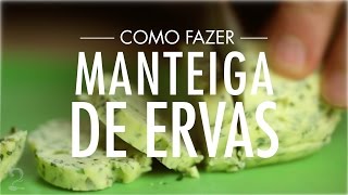 Como fazer MANTEIGA DE ERVAS para carne peixe e frango FÁCIL [upl. by Frum797]