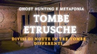 INDAGINE PARANORMALE E GHOST HUNTING DIVISI DI NOTTE IN TRE TOMBE ETRUSCHE  PARTE FINALE [upl. by Sirob775]