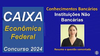 Concurso da CAIXA 2024  Conhecimentos Bancários  Instituições Não Bancárias [upl. by Alet560]