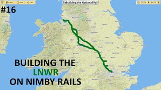 LNWR  Rebuilding the National Rail NIMBY Rails [upl. by Vivia867]