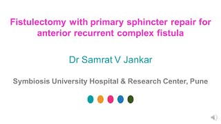 Fistulectomy with Primary sphincter repair for complex fistula by Dr Samrat Jankar [upl. by Tohcnarf]