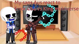 My sans Aus react to Error 404 vs King multiverse undertale Au [upl. by Yerd954]