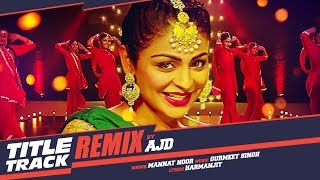 Laung Laachi Remix Song  DJ AJD  Mannat Noor  Ammy Virk Neeru Bajwa  Latest Punjabi Movie 2018 [upl. by Dachia288]