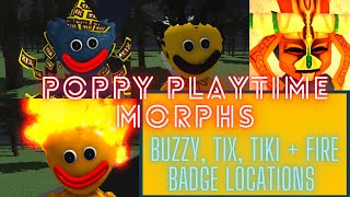 POPPY PLAYTIME MORPHS  BUZZY TIX FIRE and TIKI badge locationsTIMESTAMPS in DESC Roblox [upl. by Domph]