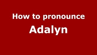 How to pronounce Adalyn American EnglishUS  PronounceNamescom [upl. by Annaeg]