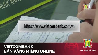 Vietcombank bán vàng miếng online  Tin tức mới nhất hôm nay [upl. by Nytsirt]