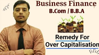 Remedy For Over Capitalisation  Over Capitalisation and UnderCapitalisation  BBA  BCOM [upl. by Aurelia]