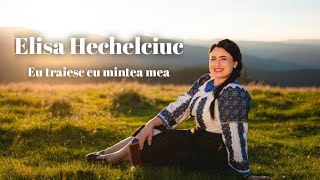 Elisa Hechelciuc  Eu traiesc cu mintea mea Official Video NOU [upl. by Oliana908]