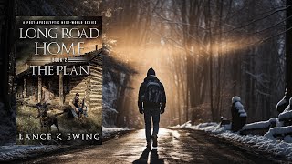 LONG ROAD HOME  THE PLAN  A PostApocalyptic Thriller [upl. by Kieran132]