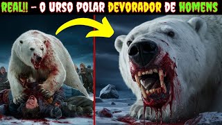 O URSO POLAR DEVORADOR de HOMENS [upl. by Conyers252]