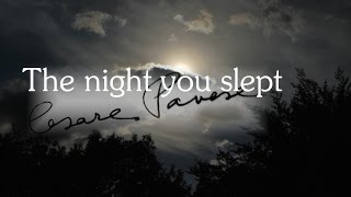 Cesare Pavese  The night you slept [upl. by Aitenev]