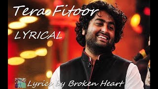 Tera Fitoor Lyrics Genius Arijit Singh  Lyrics by Broken Heart [upl. by Zetnahs]