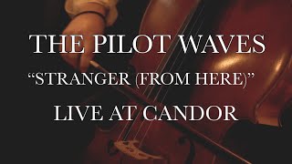 The Pilot Waves  quotStranger From Herequot Live at Candor Recording [upl. by Rehpretsirhc633]