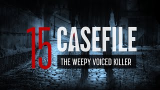 Case 15 The Weepy Voiced Killer [upl. by Pond]