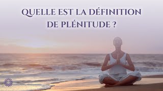 ☯ QUELLE EST LA DÉFINITION DE PLÉNITUDE [upl. by Aicelav]