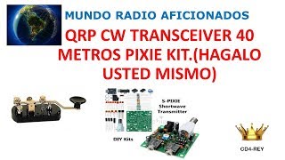 QRP CW TRANSCEIVER 40 METROS PIXIE KITHAGALO USTED MISMO [upl. by Iramo110]