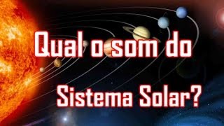 Qual é o som dos planetas SISTEMA SOLAR [upl. by Hedgcock]