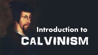 Calvinism Introduction to John Calvins Reformed Theology [upl. by Berget]