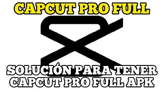 Capcut Pro APK Full Como tener CAPCUT Full Pro Solución Real [upl. by Curry]