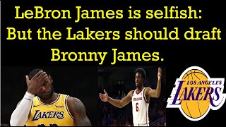 LeBron James is selfish But the Lakers should draft Bronny James [upl. by Igig]